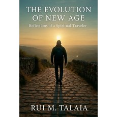 (영문도서)The Evolution of New Age: Reflections of a Spiritual Traveler Paperback, Rui Talaia, English, 9798232621018