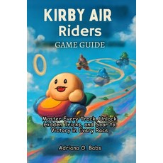(영문도서)Kirby Air Riders Game Guide: Master Every Track Unlock Hidden Tricks and Soar... Paperback, Independently Published, English, 9798272382788