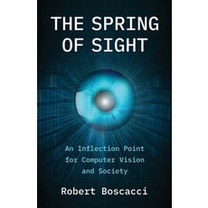 (영문도서) The Spring of Sight: An Inflection Point for Computer Vision and Society Paperback, New Degree Press, English, 9798889269533