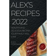 (영문도서) Alex's Recipes 2022: Healthy and Delicious Recipes Your Family Will Love Paperback, Alex Southgate, English, 9781804507810