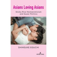 (영문도서) Asians Loving Asians: Sticky Rice Homoeroticism and Queer Politics Hardcover, Peter Lang Inc., Internatio..., English, 9781433183065