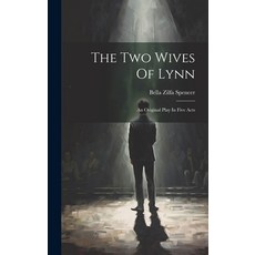(영문도서) The Two Wives Of Lynn: An Original Play In Five Acts Hardcover, Legare Street Press, English, 9781020629853