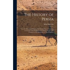 (영문도서) The History of Persia: From the Most Early Period to the Present Time: Containing an Account ... Hardcover, Legare Street Press, English, 9781017604665