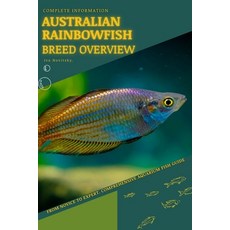 (영문도서) Australian Rainbowfish: From Novice to Expert. Comprehensive Aquarium Fish Guide Paperback, Independently Published, English, 9798396907065