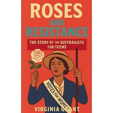 (영문도서)Roses and Resistance: The Story of the Suffragists for Teens Paperback, SD, English, 9798232192563