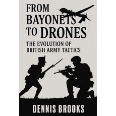 (영문도서)From Bayonets to Drones: The Evolution of British Army Tactics Paperback, Independently Published, English, 9798280578258