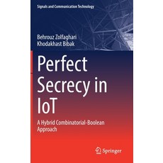 (영문도서)Perfect Secrecy in Iot: A Hybrid Combinatorial-Boolean Approach Hardcover, Springer, English, 9783031131905 Springer, English, 9783031131905