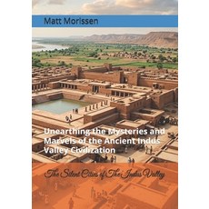 (영문도서)The Silent Cities of The Indus Valley: Unearthing the Mysteries and Marvels of t... Paperback, Independently Published, English, 9798196876523 Independently Published, English, 9798196876523