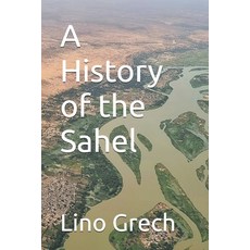(영문도서)A History of the Sahel Paperback, Independently Published, English, 9798241570949
