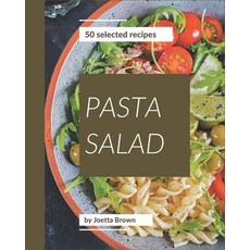 50 Selected Pasta Salad Recipes: A Pasta Salad Cookbook to Fall In Love With Paperback, Independently Published, English, 9798573286327