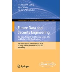 (영문도서) Future Data and Security Engineering. Big Data Security and Privacy Smart City and Industry... Paperback, Springer, English, 9789819982950