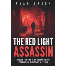 (영문도서)The Red Light Assassin: Murder for Hire in an Underworld of Corruption Bloodshe... Paperback, Independently Published, English, 9798199544658