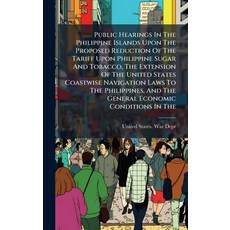 (영문도서)Public Hearings In The Philippine Islands Upon The Proposed Reduction Of The Tar... Hardcover, Hutson Street Press, English, 9781024755541
