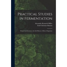 (영문도서) Practical Studies in Fermentation; Being Contributions to the Life History of Micro-organisms Paperback, Legare Street Press, English, 9781017448306