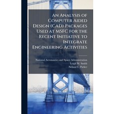 (영문도서)An Analysis of Computer Aided Design (CAD) Packages Used at MSFC for the Recent... Hardcover, Hutson Street Press, English, 9781025152851