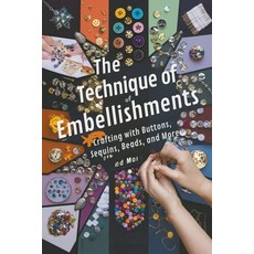 (영문도서) The Technique of Embellishments: Crafting with Buttons Sequins Beads and More Paperback, Steele Andrew Darren, English, 9798224474141