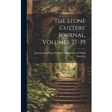 (영문도서) The Stone Cutters' Journal Volumes 37-39 Hardcover, Legare Street Press, English, 9781020167546