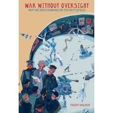 (영문도서) War Without Oversight: Why We Need Humans on the Battlefield Paperback, English, 9781912440597