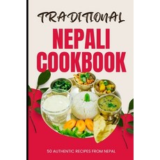 (영문도서) Traditional Nepali Cookbook: 50 Authentic Recipes from Nepal Paperback, Independently Published, English, 9798321178331