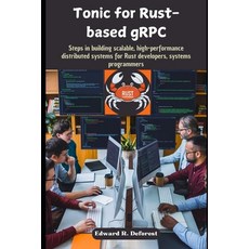 (영문도서) Tonic for Rust-based gRPC: Steps in building scalable high-performance distrib... Paperback, Independently Published, English, 9798340586254