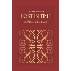 (영문도서) Lost in Time: A Journey Through the Hidden Portals of History Paperback, Independently Published, English, 9798389933033