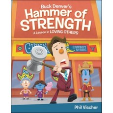 Buck Denver's Hammer of Strength: A Lesson in Loving Others : A Lesson in Loving Others, Jelly Telly Pr