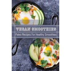 (영문도서) Vegan Smoothies: Paleo Recipes For Healthy Smoothies: Drink Recipes Paperback, Independently Published, English, 9798480530803