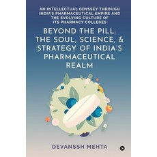 (영문도서)Beyond the Pill: The Soul Science and Strategy of India's Pharmaceutical Realm... Paperback, Notion Press, English, 9798901129647