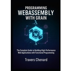 (영문도서)Programming WebAssembly with Grain: The Complete Guide to Building High-Performa... Paperback, Independently Published, English, 9798267245760