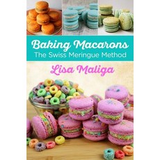 Baking Macarons: The Swiss Meringue Method Paperback, Lisa Maliga, English, 9780692153994