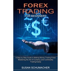 (영문도서) Forex Trading for Beginners: Mastering the Art of Currency and Commodity Trading Easily (A St... Paperback, Andrew Zen, English, 9781774851432