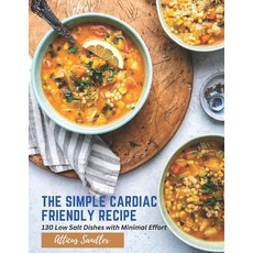 (영문도서) The Simple Cardiac Friendly Recipe: 130 Low Salt Dishes with Minimal Effort Paperback, Independently Published, English, 9798389675476