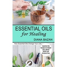 Essential Oils for Healing: How Essential Oils Change Your Life (Essential Oils Recipes for Weight L... Paperback, Tomas Edwards, English, 9781990268922