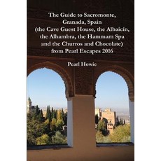 (영문도서) The Guide to Sacromonte Granada Spain (the Cave Guest House the Albaicín the Alhambra th... Paperback, Independently Published, English, 9781070638096