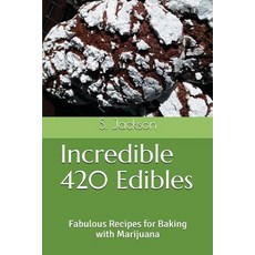 (영문도서) Incredible 420 Edibles: Fabulous Recipes for Baking with Marijuana Paperback, Independently Published, English, 9781983261510