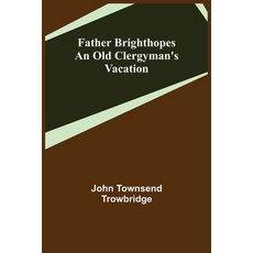 (영문도서) Father Brighthopes An Old Clergyman's Vacation Paperback, Alpha Edition, English, 9789355758514