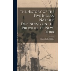 (영문도서) The History of the Five Indian Nations Depending on the Province of New-York Hardcover, Legare Street Press, English, 9781016313742