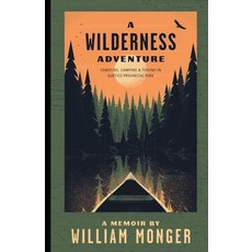 A Wilderness Adventure: Canoeing Camping and Fishing in Quetico Provincial Park Paperback, Independently Published