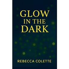 (영문도서)Glow in the Dark Paperback, Rebecca Colette, English, 9798232862435