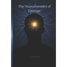 (영문도서)Neurochemistry of Courage: How Extreme Experiences Reprogram the Brain Paperback, Independently Published, English, 9798269876658