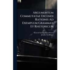 (영문도서)Argumentum Commutatae Dicendi Rationis Ad Exemplum Grammat. Et Rhetoricum Hardcover, Hutson Street Press, English, 9781024640335
