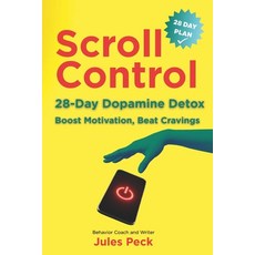 (영문도서)Scroll Control: The Dopamine Detox: A 28-Day Plan to Boost Motivation Beat Crav... Paperback, Independently Published, English, 9798263978341