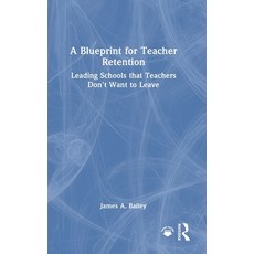 (外文書)A Blueprint for Teacher Retention: Leading Schools that Teachers Don't Want to Leave Hardcover, Routledge, English