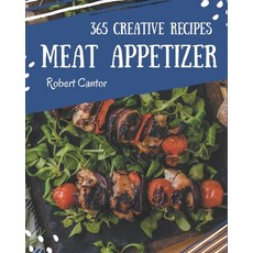 365 Creative Meat Appetizer Recipes: The Meat Appetizer Cookbook for All Things Sweet and Wonderful! Paperback, Independently Published, English, 9798571080484