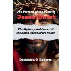 (英文圖書)The Protocol of the Name of Jesus Christ 平裝版, Dominion O. Roberts, 英文