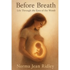 (영문도서)Before Breath: Life Through the Eyes of the Womb Paperback, Independently Published, English, 9798293239658