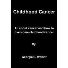 (영문도서) Childhood Cancer: All about cancer and how to overcome childhood cancer Paperback, Independently Published, English, 9798378049585