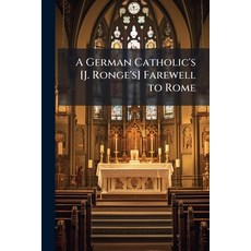 (영문도서)A German Catholic's [J. Ronge's] Farewell to Rome: A Short Account of the Religi... Paperback, Nabu Press, English, 9781145403536