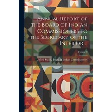 (영문도서) Annual Report of the Board of Indian Commissioners to the Secretary of the Interior ...; Volu... Paperback, Legare Street Press, English, 9781021902986
