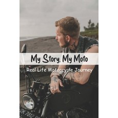 My Story My Moto: Real Life Motorcycle Journey: Motorcycle Diaries Paperback, Independently Published, English, 9798726479705